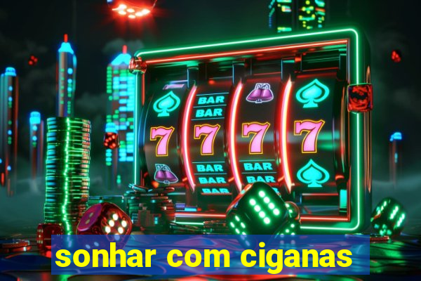 sonhar com ciganas